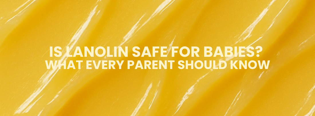 Is Lanolin Safe for Babies? What Every Parent Should Know